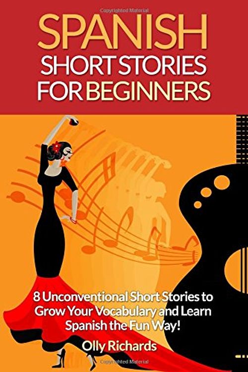 Cover Art for 9781514646083, Spanish Short Stories For Beginners: 8 Unconventional Short Stories to Grow Your Vocabulary and Learn Spanish the Fun Way! by Olly Richards