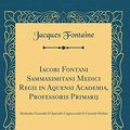 Cover Art for 9780364684634, Iacobi Fontani Sammaximitani Medici Regii in Aquensi Academia, Professoris Primarij: Methodus Generalis Et Specialis Cognoscendi Et Curandi Morbos (Classic Reprint) by Jacques Fontaine