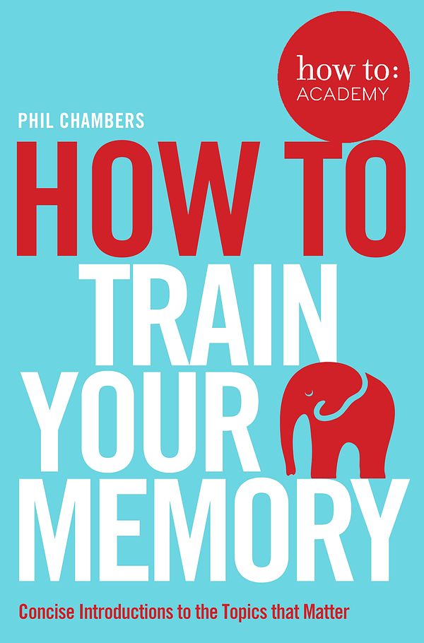 Cover Art for 9781509814558, How toTrain Your Memory by Phil Chambers