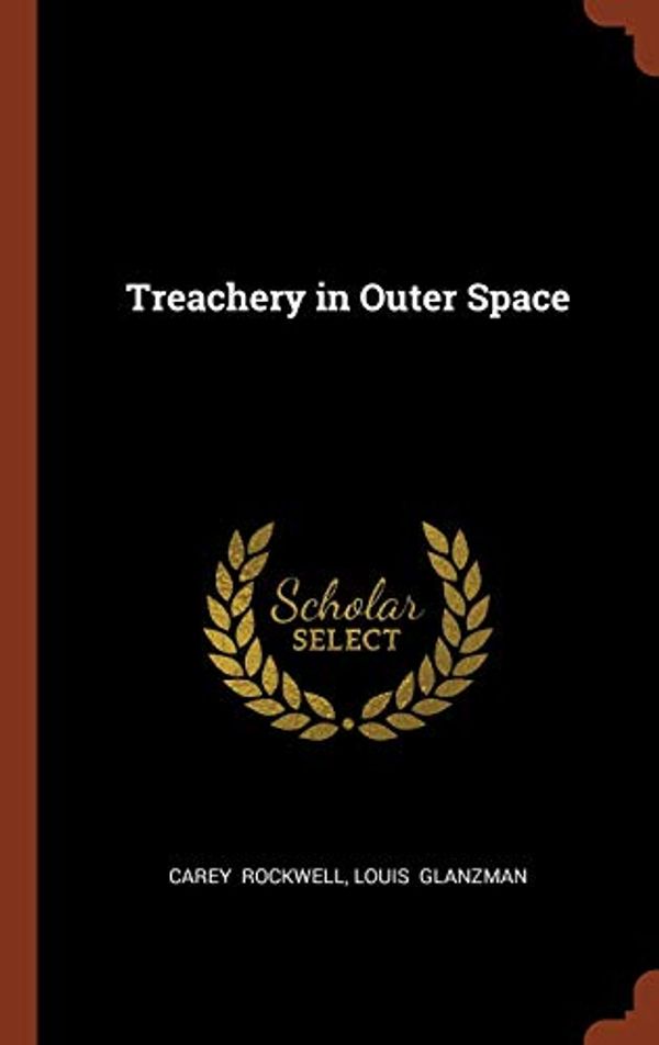 Cover Art for 9781374971455, Treachery in Outer Space by Carey Rockwell