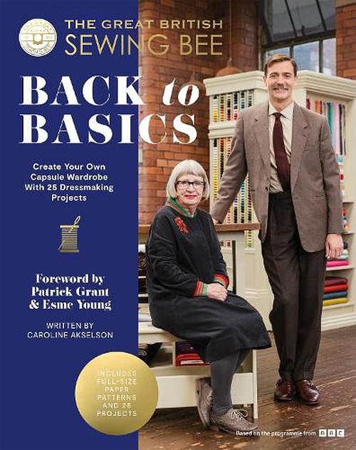 Cover Art for 9781837831463, The Great British Sewing Bee: Back to Basics: Create Your Own Capsule Wardrobe With 23 Dressmaking Projects by The Great British Sewing Bee