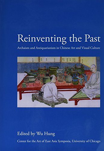 Cover Art for 9781588861092, Reinventing the Past: Archaism and Antiquarianism in Chinese Art and Visual Culture by Wu Hung