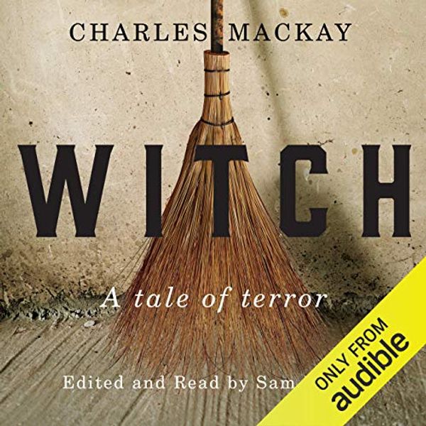 Cover Art for B01N4NGZ2T, Witch: A Tale of Terror by Charles MacKay, Sam Harris-Introduction