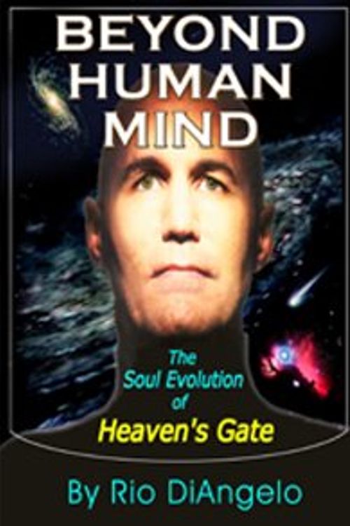 Cover Art for 9781427618559, Beyond Human Mind: the Soul Evolution of Heaven's Gate by Rio Diangelo
