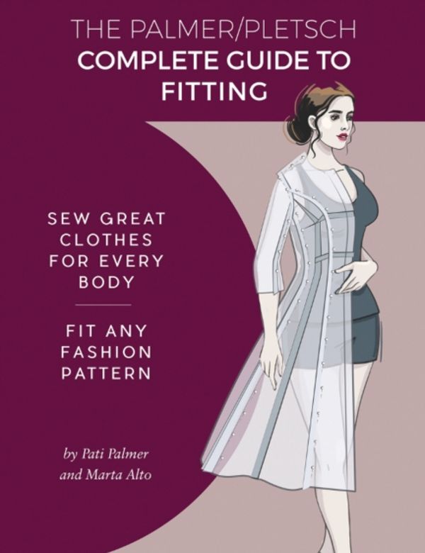 Cover Art for 9781618471017, The Palmer Pletsch Complete Guide to Fitting: Sew Great Clothes for Every Body. Fit Any Fashion Pattern (Sewing for Real People) by Pati Palmer, Marta Alto