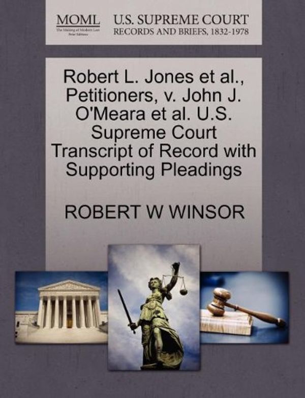 Cover Art for 9781270485308, Robert L. Jones et al., Petitioners, V. John J. O'Meara et al. U.S. Supreme Court Transcript of Record with Supporting Pleadings by Robert W. Winsor