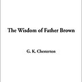 Cover Art for 9781404338258, The Wisdom of Father Brown by G. K. Chesterton