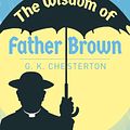 Cover Art for 9781838575847, The Wisdom of Father Brown by G. K. Chesterton