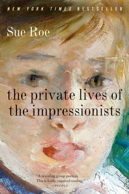 Cover Art for 9780060545598, The Private Lives of the Impressionists by Sue Roe