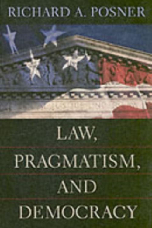 Cover Art for 9780674018495, Law, Pragmatism, and Democracy by Posner, Richard A