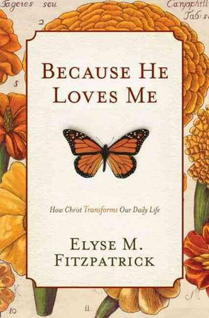 Cover Art for 9781433519512, Because He Loves Me by Elyse M. Fitzpatrick