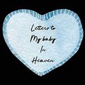 Cover Art for 9781649300690, Letters To My Baby In Heaven by Patricia Larson