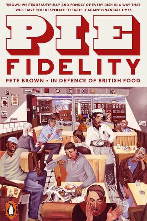 Cover Art for 9780141986739, Pie Fidelity: In Defence of British Food by Pete Brown