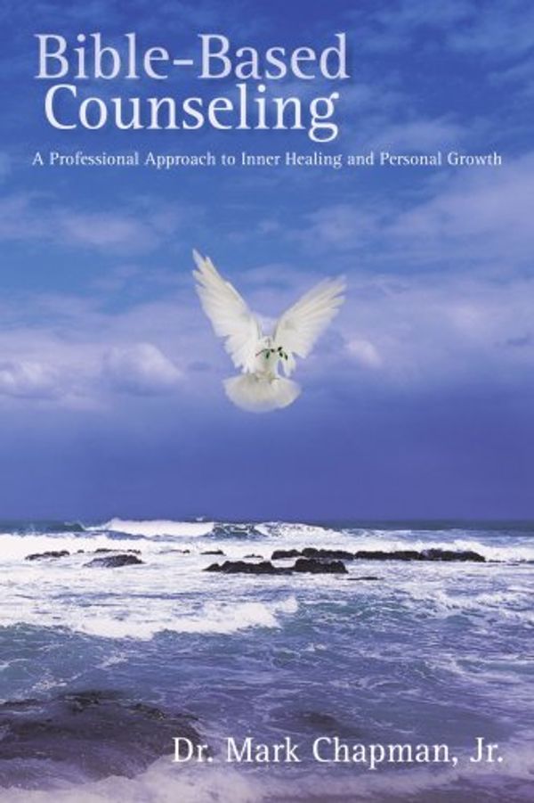 Cover Art for 9780595401017, Bible-Based Counseling: A Professional Approach to Inner Healing and Personal Growth by Mark Chapman Jr.