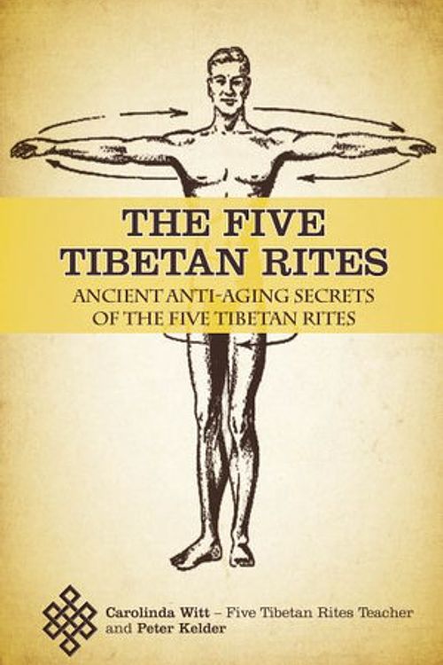 Cover Art for 9780987070388, The Five Tibetan Rites: Ancient Anti-Aging Secrets of The Five Tibetan Rites by Carolinda Witt, Peter Kelder