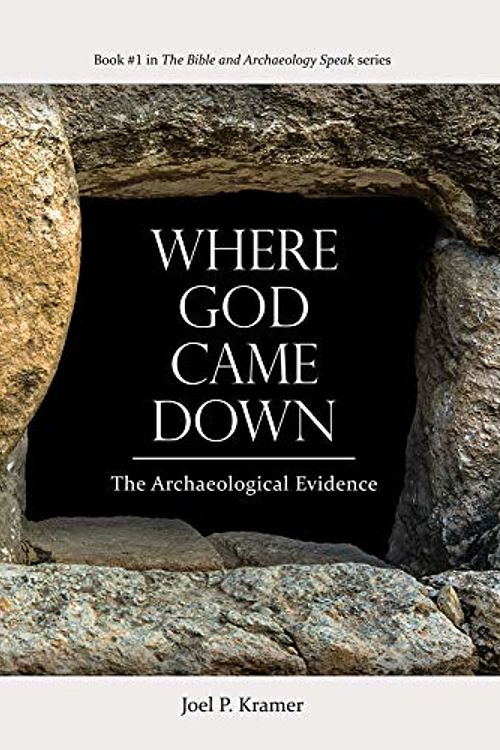 Cover Art for 9780998037424, Where God Came Down: The Archaeological Evidence by Joel P. Kramer