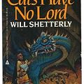 Cover Art for 9780441094936, Cats Have No Lord by Will Shetterly