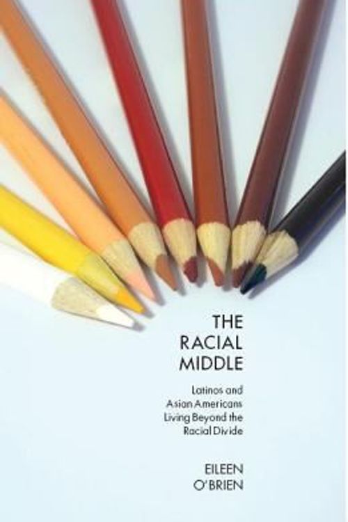 Cover Art for 9780814762141, The Racial Middle: Latinos and Asian Americans Living Beyond the Racial Divide by Eileen O'Brien