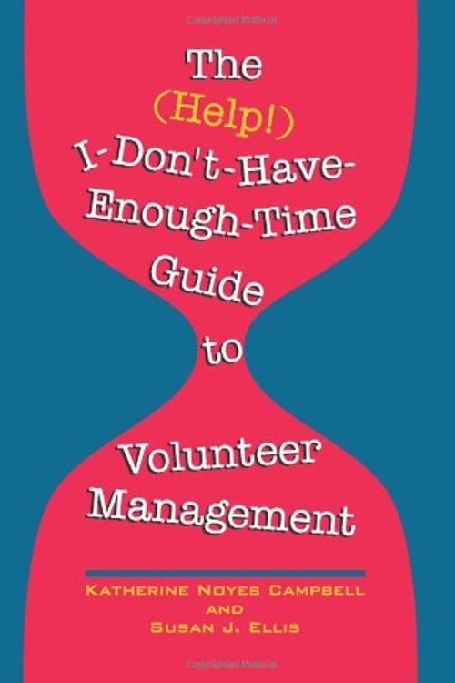Cover Art for 9780940576407, The (Help!) I-Don't-Have-Enough-Time Guide to Volunteer Management by Katherine Noyes Campbell