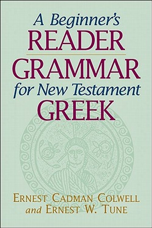 Cover Art for 9780801045912, A Beginner's Reader-Grammar for New Testament Greek by Ernest Cadman Colwell, Ernest W. Tune