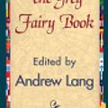 Cover Art for 9781421840246, The Grey Fairy Book by Andrew Lang, 1stWorld Library