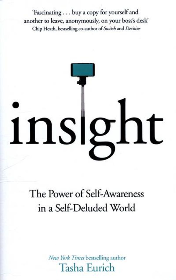 Cover Art for 9781509839612, Insight: The Power of Self-Awareness in a Self-Deluded World by Tasha Eurich