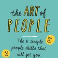 Cover Art for 9780241250778, The Art of People: The 11 Simple People Skills That Will Get You Everything You Want by Dave Kerpen