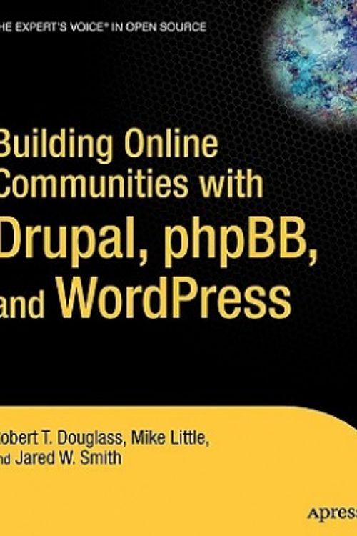 Cover Art for 9781590595626, Building Online Communities with Drupal, PhPBB, and Wordpress by Robert T. Douglass, Mike Little, Jared W. Smith