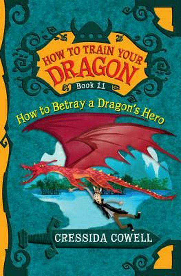 Cover Art for 9780316244114, How to Train Your Dragon: How to Betray a Dragon's Hero by Cressida Cowell