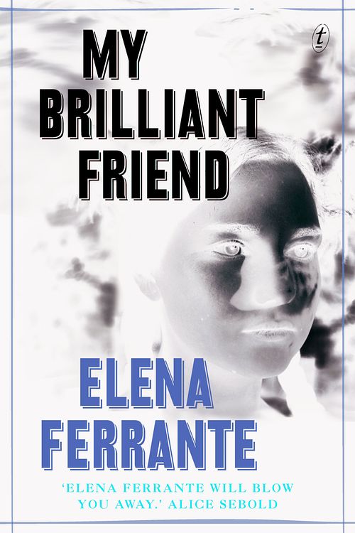 Cover Art for 9781925240009, My Brilliant Friend (The Neapolitan Novels, Book One) by Elena Ferrante