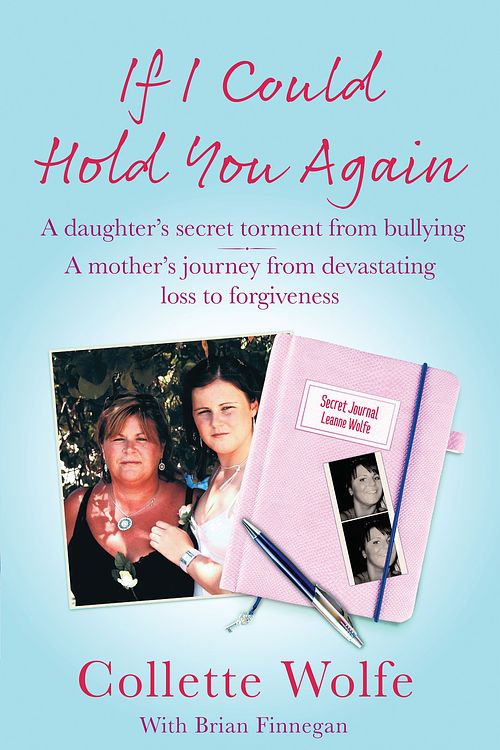 Cover Art for 9781529378436, If I Could Hold You Again: A Daughter's Secret Torment from Bullying. A Mother's Journey from Devastating Loss to Forgiveness. by Collette Wolfe