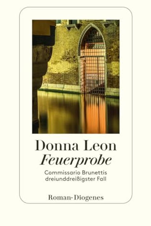 Cover Art for 9783257072839, Feuerprobe: Commissario Brunettis dreiunddreißigster Fall by Donna Leon