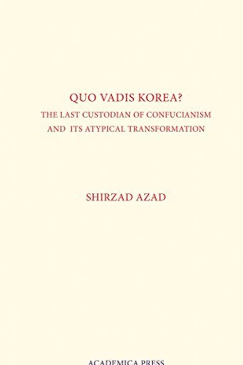 Cover Art for 9781680530315, Quo Vadis Korea: The Last Custodian of Confucianism and its Atypical Transformation by Shirzad Azad