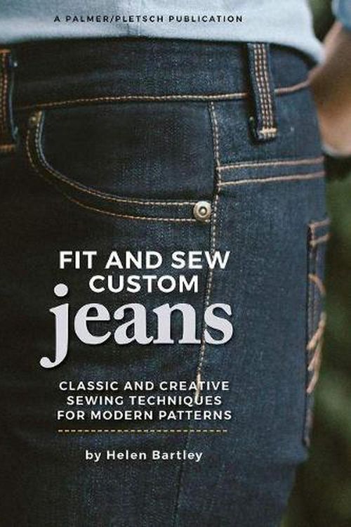 Cover Art for 9781618471062, Fit and Sew Custom Jeans: Classic and Creative Sewing Techniques for Modern Patterns by Helen Elizabeth Bartley