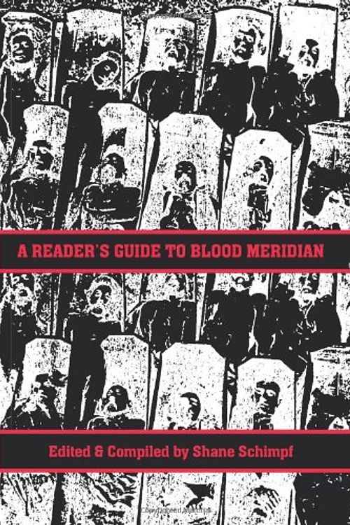 Cover Art for 9780978834913, A Reader's Guide to Blood Meridian by Shane Schimpf