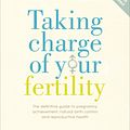 Cover Art for 9780091887582, Taking Charge Of Your Fertility: The Definitive Guide to Natural Birth Control, Pregnancy Achievement and Reproductive Health by Toni Weschler