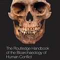 Cover Art for 9780367868277, The Routledge Handbook of the Bioarchaeology of Human Conflict by Martin Smith