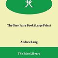 Cover Art for 9781846371486, The Grey Fairy Book by Andrew Lang