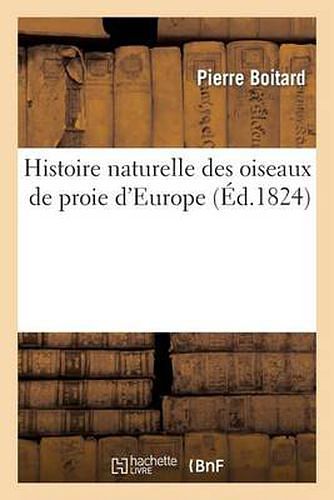 Cover Art for 9782012157804, Histoire Naturelle Des Oiseaux de Proie D Europe by Pierre Boitard