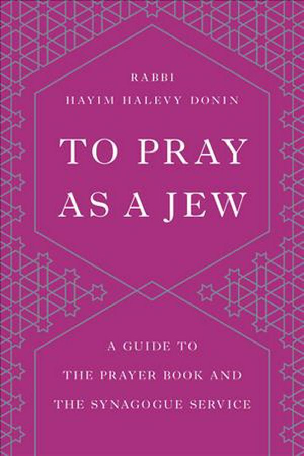 Cover Art for 9781541674035, To Pray as a Jew: A Guide to the Prayer Book and the Synagogue Service by Hayim H. Donin