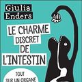 Cover Art for 9781547905126, Le charme discret de l'intestin : Tout sur un organe mal aimé [  Gut: The Inside Story of Our Body's Most Underrated Organ ] - nouelle edition augmentee (French Edition) by Giulia Enders