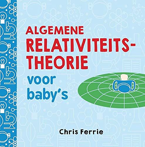 Cover Art for 9789025114381, Algemene relativiteitstheorie voor baby's by Chris Ferrie