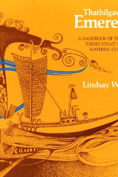 Cover Art for 9780724229222, Thathilgaw Emeret Lu: A Handbook of Traditional Torres Strait Islands Material Culture by Lindsay Wiilson