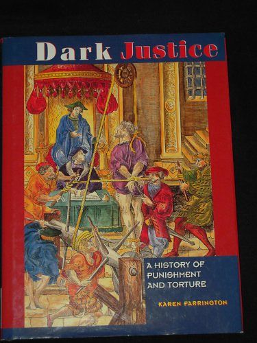 Cover Art for 9780765199102, Dark Justice: The History of Punishment and Torture by Karen Farrington