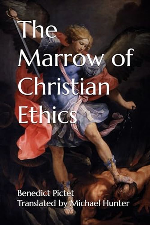 Cover Art for 9798327171664, The Marrow of Christian Ethics by Benedict Pictet