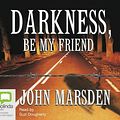 Cover Art for 9781742012179, Darkness, Be My Friend by John Marsden