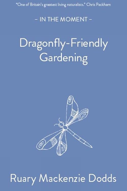 Cover Art for 9781916812123, Dragonfly-Friendly Gardening by Ruary Mackenzie Dodds