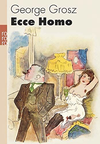 Cover Art for 9783499256844, Ecce Homo by George Grosz