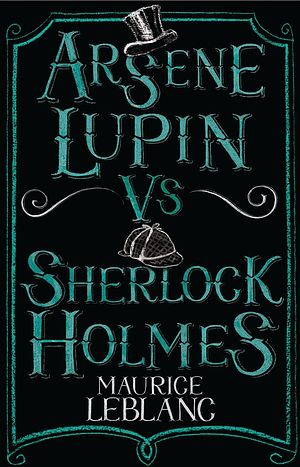 Cover Art for 9781847495617, Arsene Lupin vs Sherlock Holmes by Maurice Leblanc