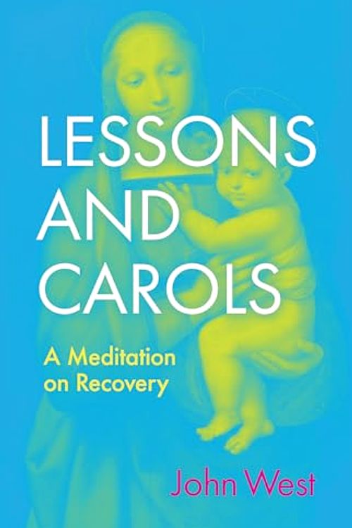 Cover Art for 9780802882493, Lessons and Carols: A Meditation on Recovery by John West